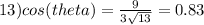 13) cos(theta) = \frac{9}{3\sqrt{13} } = 0.83