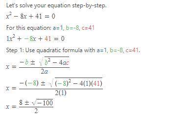 Solve for x in the equation x2 -8x+41=0.
X=-4+ 37i
X = -4 - 5i
X = 4+ 37i