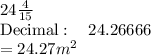 24\frac{4}{15}\\\mathrm{Decimal:\quad }\:24.26666\\=24.27m^2