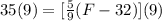 35(9)=[\frac{5}{9}(F-32)](9)