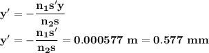 \bold {y' = -\dfrac {n_1s'y}{n_2s}}\\\bold {\bold {y' = -\dfrac {n_1s'}{n_2s} = 0.000577\ m = 0.577\ mm }}