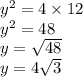 {y}^{2}  = 4 \times 12 \\  {y}^{2}= 48 \\  {y} =  \sqrt{48}  \\ y = 4 \sqrt{3}