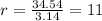 r = \frac{34.54}{3.14} = 11