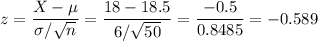 z=\dfrac{X-\mu}{\sigma/\sqrt{n}}=\dfrac{18-18.5}{6/\sqrt{50}}=\dfrac{-0.5}{0.8485}=-0.589