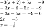 -3(x+2)+5x=-9\\-3x-6+5x=-9\\-3x+5x=-9+6\\2x=-3\\x=-\frac{3}{2}