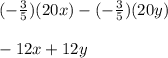 (-\frac{3}{5} )(20x)-(-\frac{3}{5} )(20y)\\\\-12x+12y