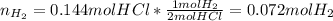 n_{H_2}=0.144molHCl*\frac{1molH_2}{2molHCl} =0.072molH_2