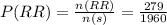 P(RR) = \frac{n(RR)}{n(s)} = \frac{279}{1960}