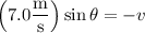 \left(7.0\dfrac{\rm m}{\rm s}\right)\sin\theta=-v