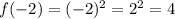 f(-2) = (-2)^2 = 2^2 = 4