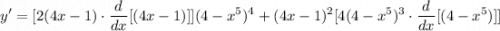 \displaystyle y' = [2(4x - 1) \cdot \frac{d}{dx}[(4x - 1)]](4 - x^5)^4 + (4x - 1)^2[4(4 - x^5)^3 \cdot \frac{d}{dx}[(4 - x^5)]]