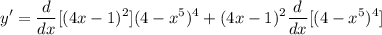 \displaystyle y' = \frac{d}{dx}[(4x - 1)^2](4 - x^5)^4 + (4x - 1)^2\frac{d}{dx}[(4 - x^5)^4]