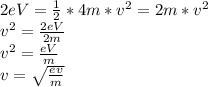 2eV=\frac{1}{2} *4m*v^2=2m*v^2\\v^2=\frac{2eV}{2m}\\ v^2=\frac{eV}{m}\\ v=\sqrt{\frac{ev}{m} }