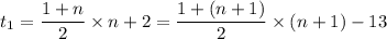 t_1 =  \dfrac{1 + n}{2} \times n + 2 = \dfrac{1 + (n+1)}{2} \times (n+1) -13