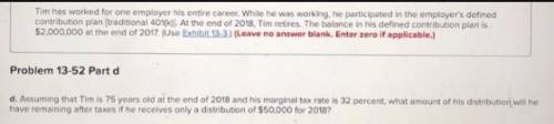 Assuming that Tim is 75 years old at the end of 2019 and his marginal tax rate is 32 percent, what a