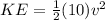 KE = \frac{1}{2} (10)v^{2} \\