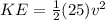 KE = \frac{1}{2} (25)v^{2} \\