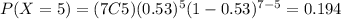 P(X=5)=(7C5)(0.53)^5 (1-0.53)^{7-5}=0.194