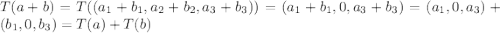 T(a+b) = T((a_1+b_1,a_2+b_2,a_3+b_3)) = (a_1+b_1,0,a_3+b_3) = (a_1,0,a_3)+(b_1,0,b_3) = T(a) + T(b)