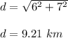 d=\sqrt{6^2+7^2} \\\\d=9.21\ km
