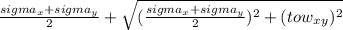 \frac{sigma_x+sigma_y}{2} + \sqrt{(\frac{sigma_x+sigma_y}{2})^2 + (tow_x_y)^2 }