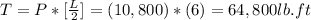T = P*[\frac{L}{2}] = (10,800)*(6) = 64,800 lb.ft