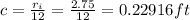 c = \frac{r_i}{12} = \frac{2.75}{12} = 0.22916 ft