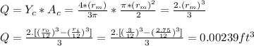 Q = Y_c*A_c = \frac{4*( r_m)}{3\pi } * \frac{\pi*( r_m)^2 }{2} = \frac{2. ( r_m)^3}{3} \\\\Q = \frac{2. [ ( \frac{r_o}{12})^3   - ( \frac{r_i}{12})^3] }{3} = \frac{2. [ ( \frac{3}{12})^3   - ( \frac{2.75}{12})^3] }{3} = 0.00239ft^3