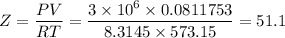 Z = \dfrac{PV}{RT} =  \dfrac{3\times 10^6  \times  0.0811753 }{8.3145 \times 573.15} = 51.1