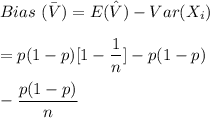Bias \  (\bar V ) = E ( \hat V) - Var (X_i) \\ \\ = p(1-p) [1-\dfrac{1}{n}] - p(1-p)  \\ \\ - \dfrac{p(1-p)}{n}