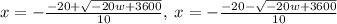 x=-\frac{-20+\sqrt{-20w+3600}}{10},\:x=-\frac{-20-\sqrt{-20w+3600}}{10}