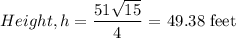 Height ,h=\dfrac{51\sqrt{15}}{4}$ = 49.38 feet