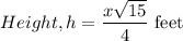 Height ,h=\dfrac{x\sqrt{15}}{4} $ feet