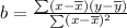 b = \frac{\sum (x - \overline{x})(y - \overline{y})}{\sum (x - \overline{x})^2}