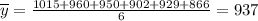 \overline{y} = \frac{1015 + 960 + 950 + 902 + 929 + 866}{6} = 937