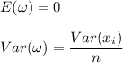 E(\omega ) = 0 \\ \\ Var (\omega ) = \dfrac{Var (x_i)}{n}