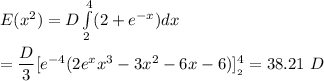 E(x^2) = D\int\limits^4_2 (2+e^{-x})dx \\ \\ = \dfrac{D}{3}[e^{-4} (2e^x x^3 -3x^2 -6x -6)]^4__2}}= 38.21 \ D