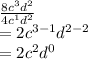 \frac{8 {c}^{3}  {d}^{2} }{4 {c}^{1} {d}^{2}  }  \\  = 2 {c}^{3 - 1}  {d}^{2 - 2}  \\  = 2 {c}^{2} {d}^{0}