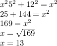x^{2} 5^{2} + 12^2 =x^{2} \\25 + 144 = x^{2} \\169= x^{2} \\x=\sqrt{169} \\x= 13
