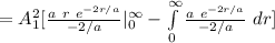 =A^2_1[\frac{a \ r \ e^{-2r/a}}{-2/a} |^{\infty}_0-\int\limits^{\infty}_0 \frac{a \ e^{-2r/a}}{-2/a} \ dr]