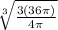 \sqrt[3]{\frac{3(36\pi) }{4\pi } }