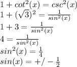 1+cot^2(x)=csc^2(x)\\1+(\sqrt{3})^2=\frac{1}{sin^2(x)}  \\1+3=\frac{1}{sin^2(x)}  \\4=\frac{1}{sin^2(x)}\\sin^2(x)=\frac{1}{4}\\ sin(x)=+/-\frac{1}{2}