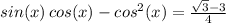 sin(x)\,cos(x)-cos^2(x)=\frac{\sqrt{3} -3}{4}