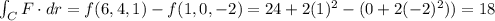 \int_C F \cdot dr = f(6,4,1) -f(1,0,-2) = 24+2(1)^2- (0+2(-2)^2)) = 18