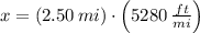 x = (2.50\,mi)\cdot \left(5280\,\frac{ft}{mi} \right)