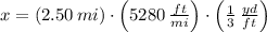 x = (2.50\,mi)\cdot \left(5280\,\frac{ft}{mi}\right) \cdot \left(\frac{1}{3}\,\frac{yd}{ft}  \right)