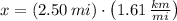 x = (2.50\,mi)\cdot \left(1.61\,\frac{km}{mi} \right)