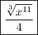 \boxed{  \frac{ \sqrt[3]{ {x}^{11} } }{4} }