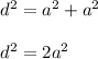 d^2 = a^2 + a^2\\\\d^2 = 2a^2