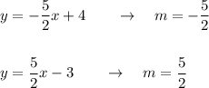 y=-\dfrac{5}{2}x+4\qquad \rightarrow \quad m=-\dfrac{5}{2}\\\\\\y=\dfrac{5}{2}x-3\qquad \rightarrow \quad m=\dfrac{5}{2}